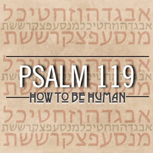 Psalm 119: How to be Human sermon series cover art